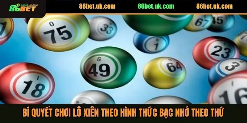 Bí quyết chơi lô xiên theo hình thức bạc nhớ theo thứ