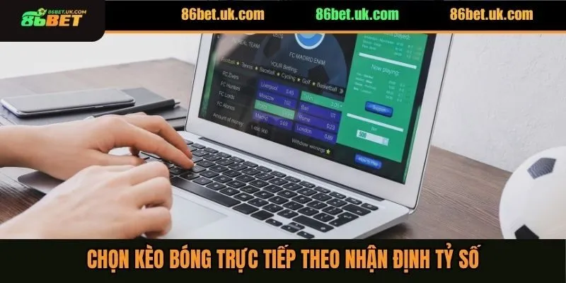 Kèo Bóng Đá Trực Tiếp - 3 Cách Đầu Tư Chuẩn Kiếm Tiền Nhanh 4 Chọn kèo bóng trực tiếp theo nhận định tỷ số