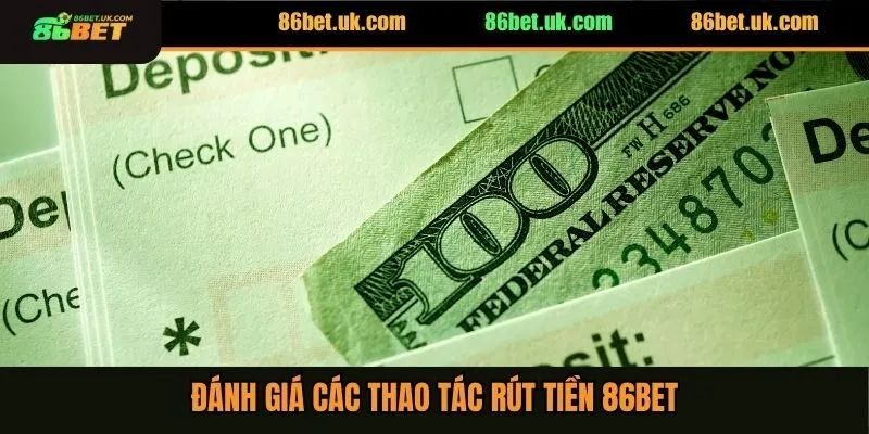Rút Tiền 86BET 2 Đánh giá các thao tác rút tiền 86BET