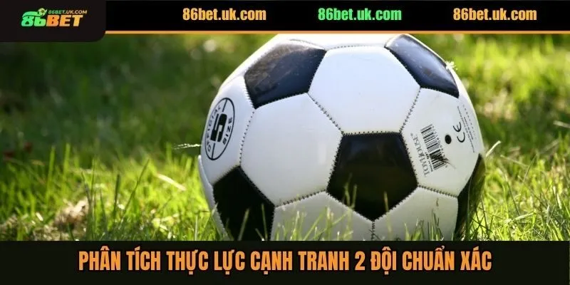 Cách Vào Kèo Châu Á Đảm Bảo Thắng Lớn Tuyệt Đối 100% 4 Phân tích thực lực cạnh tranh 2 đội chuẩn xác